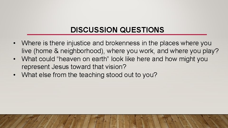 DISCUSSION QUESTIONS • Where is there injustice and brokenness in the places where you