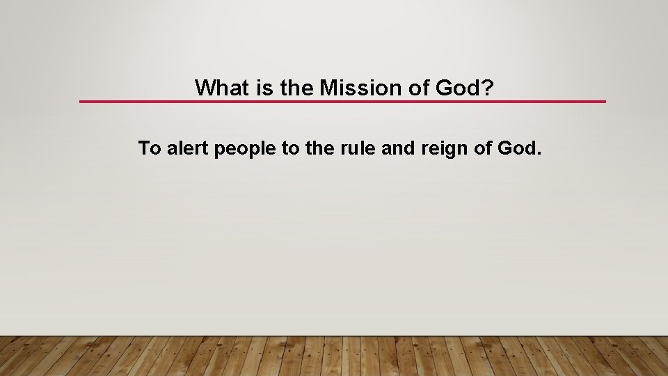 What is the Mission of God? To alert people to the rule and reign