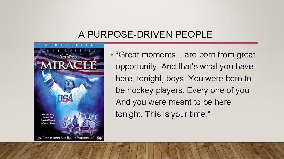 A PURPOSE-DRIVEN PEOPLE • “Great moments. . . are born from great opportunity. And