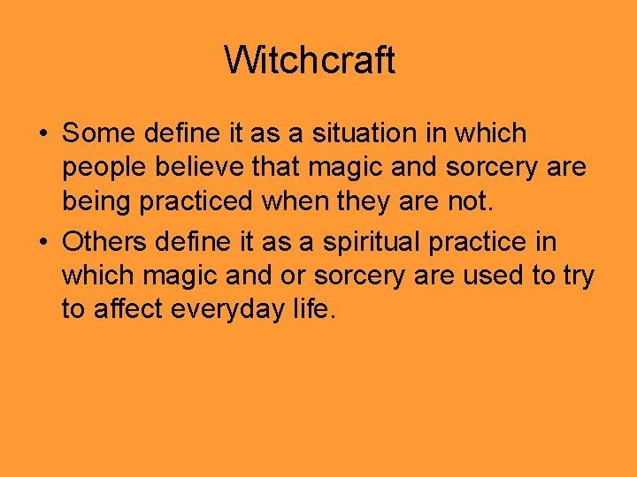 Witchcraft • Some define it as a situation in which people believe that magic