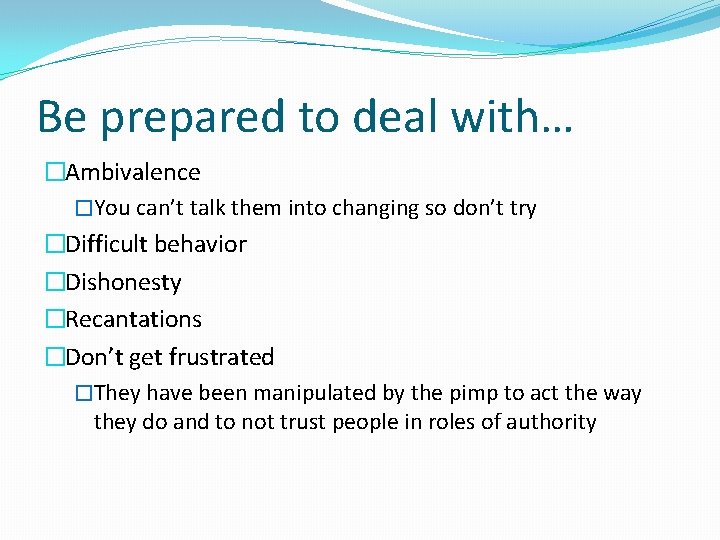 Be prepared to deal with… �Ambivalence �You can’t talk them into changing so don’t