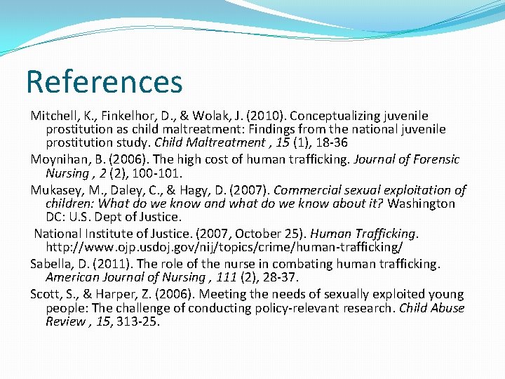 References Mitchell, K. , Finkelhor, D. , & Wolak, J. (2010). Conceptualizing juvenile prostitution