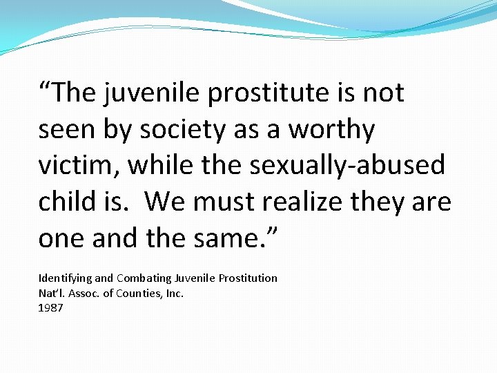“The juvenile prostitute is not seen by society as a worthy victim, while the