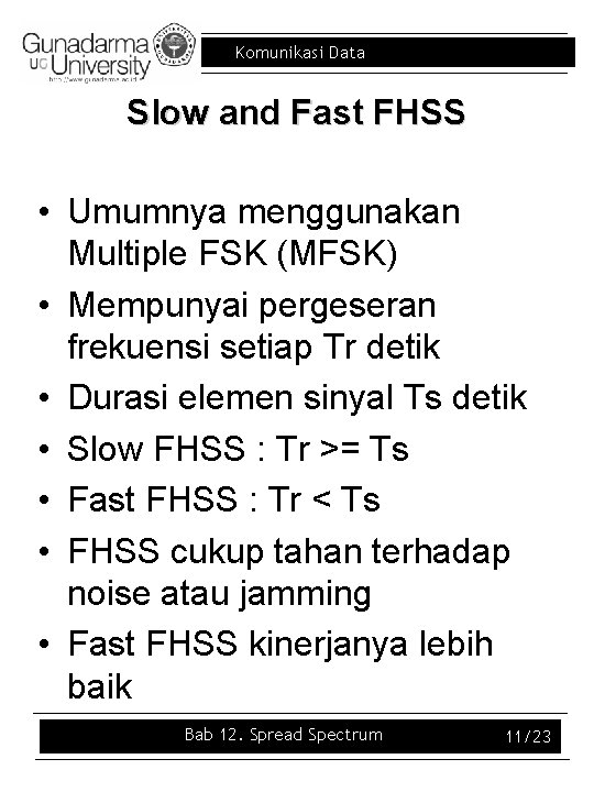 Komunikasi Data Slow and Fast FHSS • Umumnya menggunakan Multiple FSK (MFSK) • Mempunyai