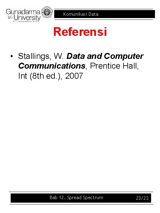 Komunikasi Data Referensi • Stallings, W. Data and Computer Communications, Prentice Hall, Int (8