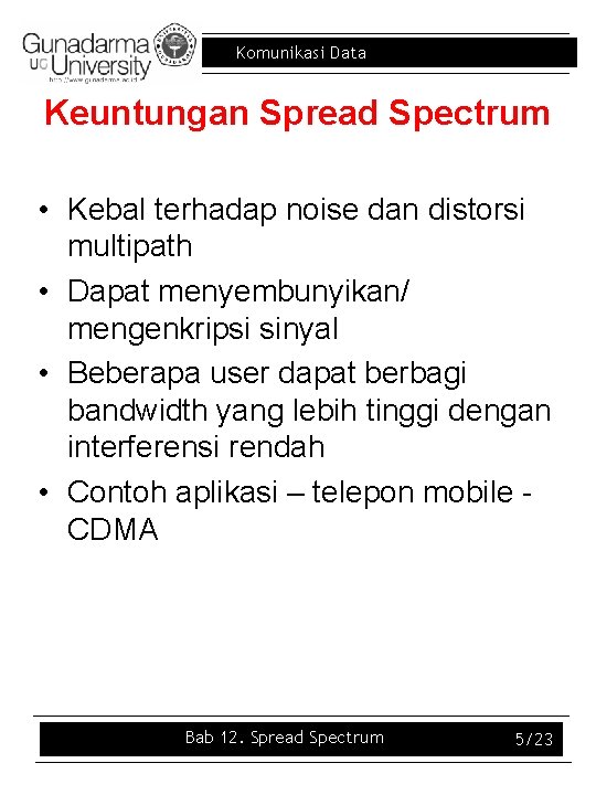 Komunikasi Data Keuntungan Spread Spectrum • Kebal terhadap noise dan distorsi multipath • Dapat