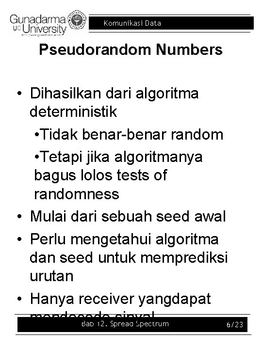 Komunikasi Data Pseudorandom Numbers • Dihasilkan dari algoritma deterministik • Tidak benar-benar random •