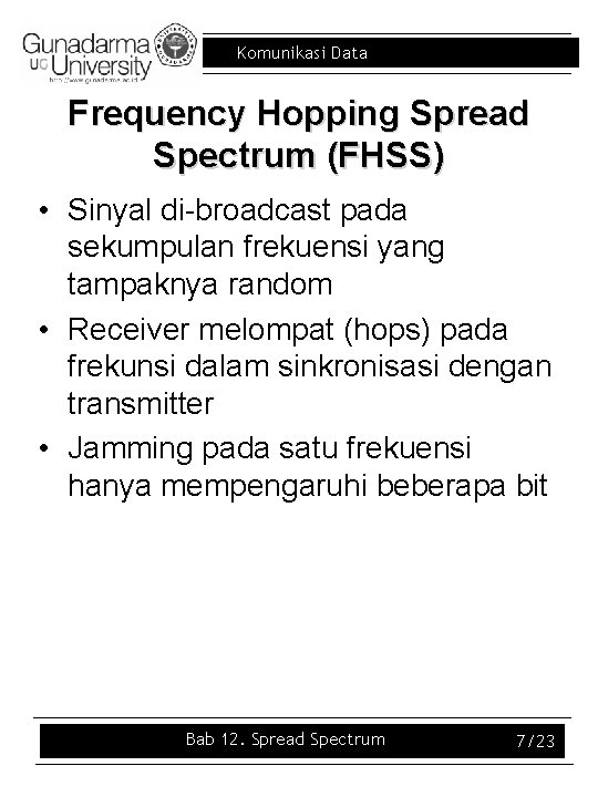 Komunikasi Data Frequency Hopping Spread Spectrum (FHSS) • Sinyal di-broadcast pada sekumpulan frekuensi yang