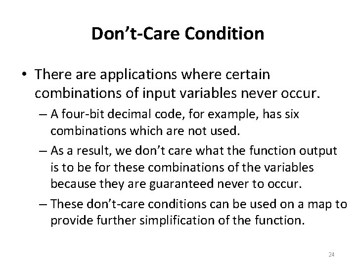 Don’t-Care Condition • There applications where certain combinations of input variables never occur. – Don’t-Care Condition • There applications where certain combinations of input variables never occur. –