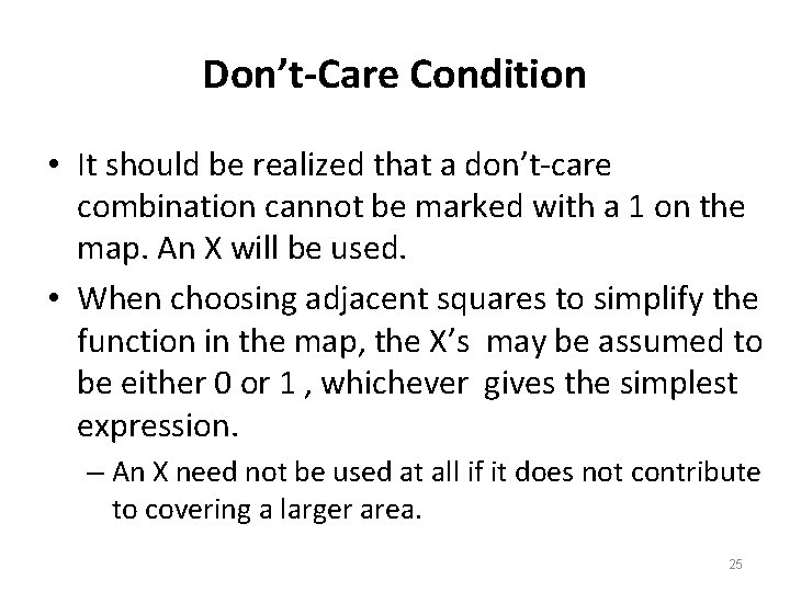Don’t-Care Condition • It should be realized that a don’t-care combination cannot be marked Don’t-Care Condition • It should be realized that a don’t-care combination cannot be marked