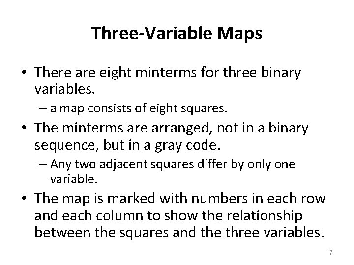 Three-Variable Maps • There are eight minterms for three binary variables. – a map Three-Variable Maps • There are eight minterms for three binary variables. – a map
