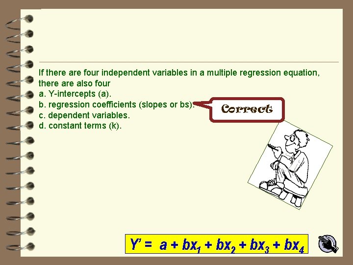 If there are four independent variables in a multiple regression equation, there also four