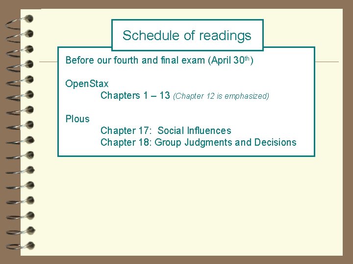  Schedule of readings Before our fourth and final exam (April 30 th) Open.