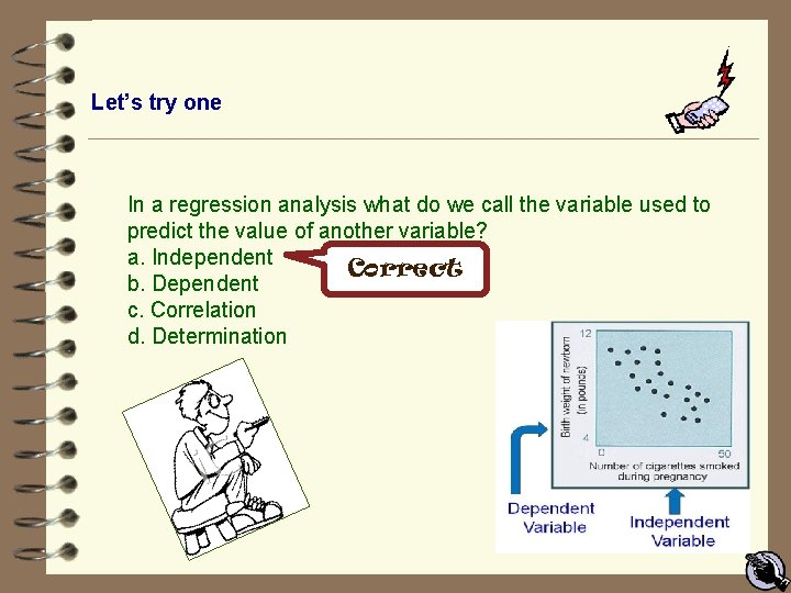 Let’s try one In a regression analysis what do we call the variable used