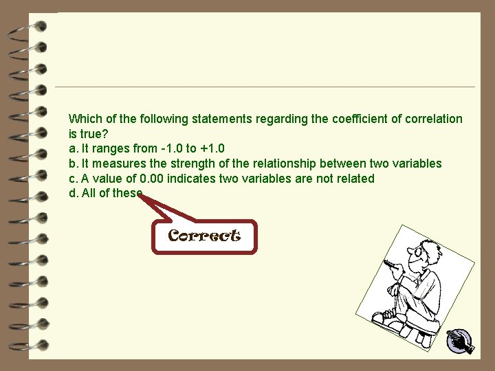 Which of the following statements regarding the coefficient of correlation is true? a. It