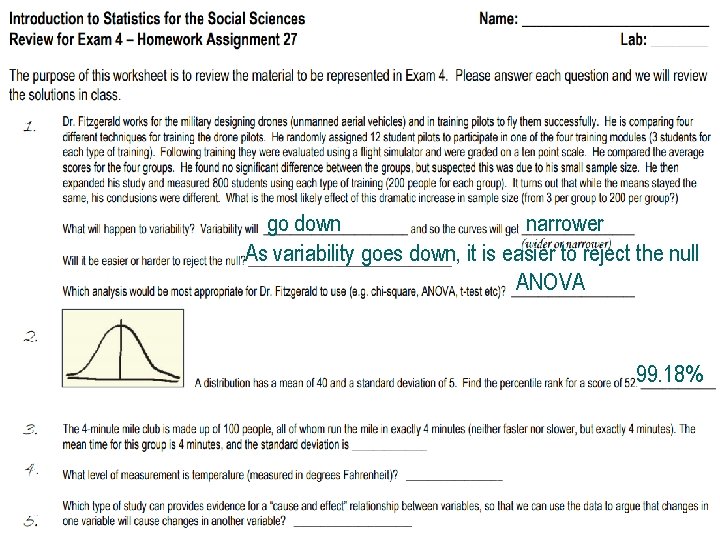 go down narrower As variability goes down, it is easier to reject the null