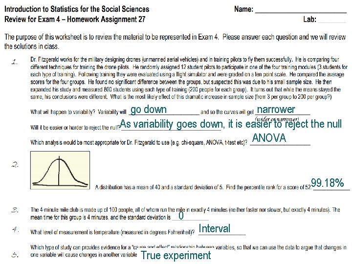 go down narrower As variability goes down, it is easier to reject the null