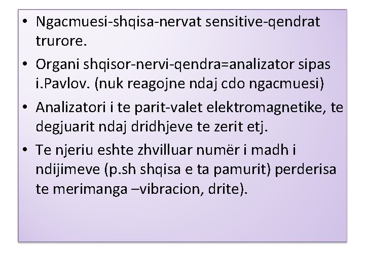  • Ngacmuesi-shqisa-nervat sensitive-qendrat trurore. • Organi shqisor-nervi-qendra=analizator sipas i. Pavlov. (nuk reagojne ndaj