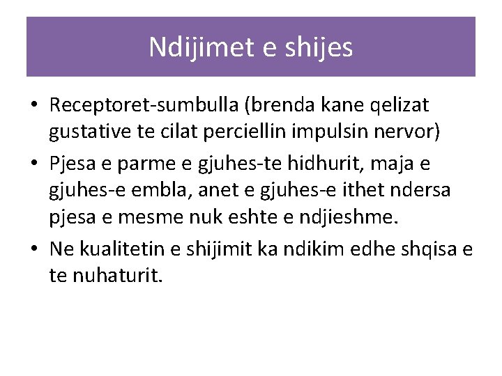 Ndijimet e shijes • Receptoret-sumbulla (brenda kane qelizat gustative te cilat perciellin impulsin nervor)