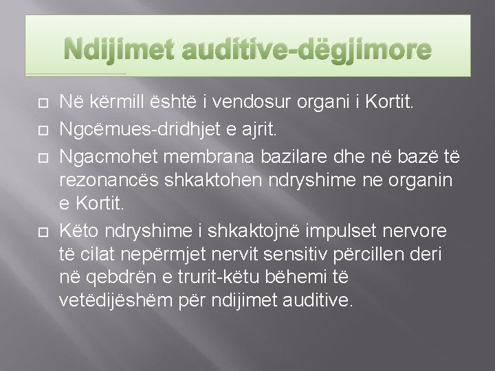 Ndijimet auditive-dëgjimore Në kërmill është i vendosur organi i Kortit. Ngcëmues-dridhjet e ajrit. Ngacmohet