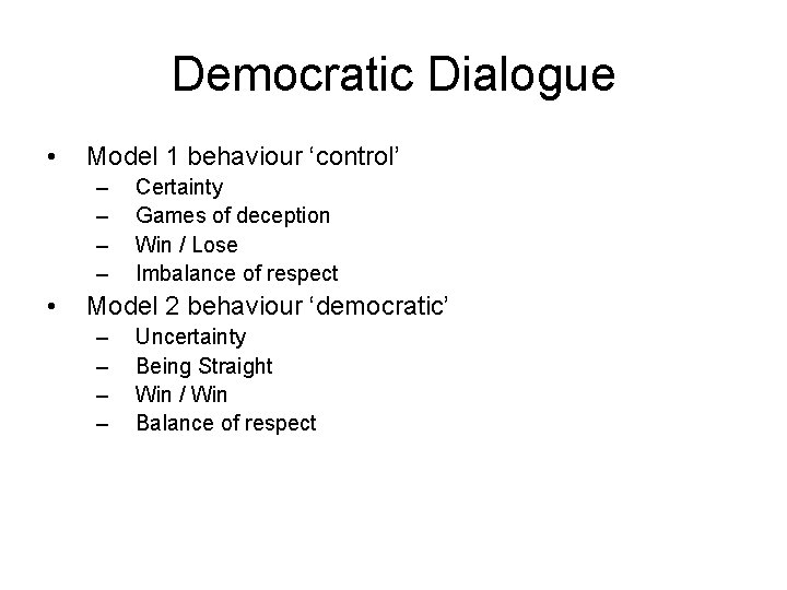 Democratic Dialogue • Model 1 behaviour ‘control’ – – • Certainty Games of deception