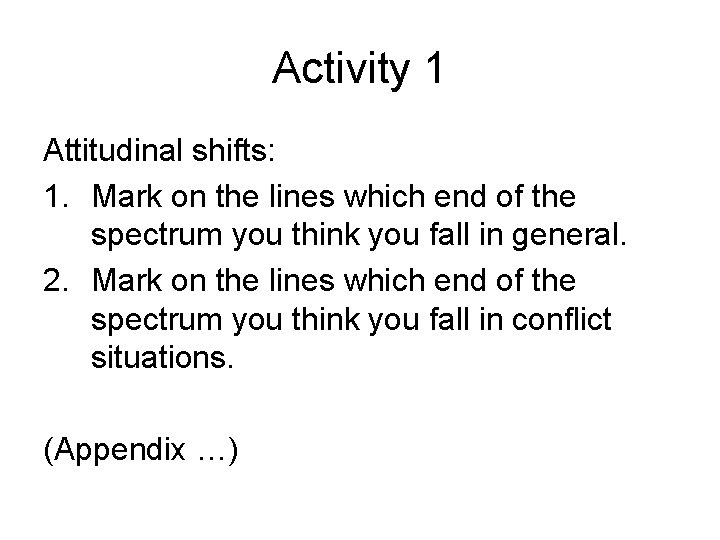 Activity 1 Attitudinal shifts: 1. Mark on the lines which end of the spectrum