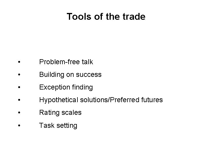 Tools of the trade • Problem-free talk • Building on success • Exception finding