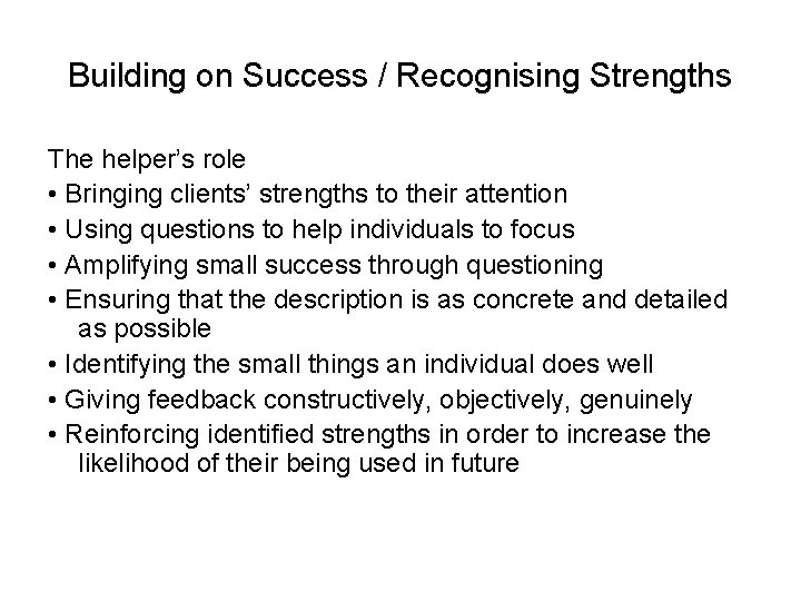 Building on Success / Recognising Strengths The helper’s role • Bringing clients’ strengths to
