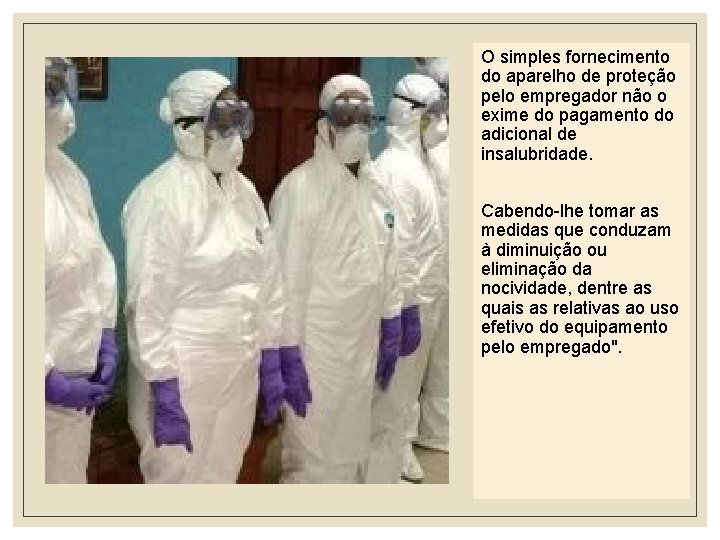 O simples fornecimento do aparelho de proteção pelo empregador não o exime do pagamento