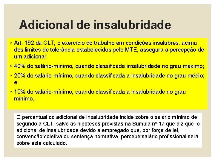 Adicional de insalubridade ◦ Art. 192 da CLT, o exercício do trabalho em condições