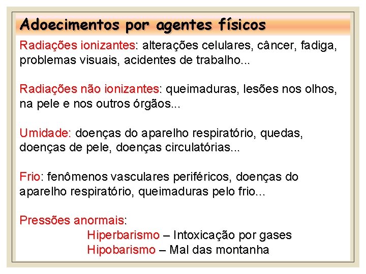 Adoecimentos por agentes físicos Radiações ionizantes: alterações celulares, câncer, fadiga, problemas visuais, acidentes de