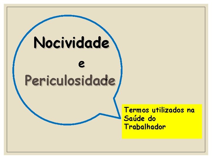 Nocividade e Periculosidade + Termos utilizados na Saúde do Trabalhador 