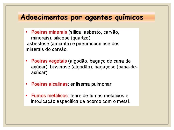 Adoecimentos por agentes químicos • Poeiras minerais (sílica, asbesto, carvão, minerais): silicose (quartzo), asbestose