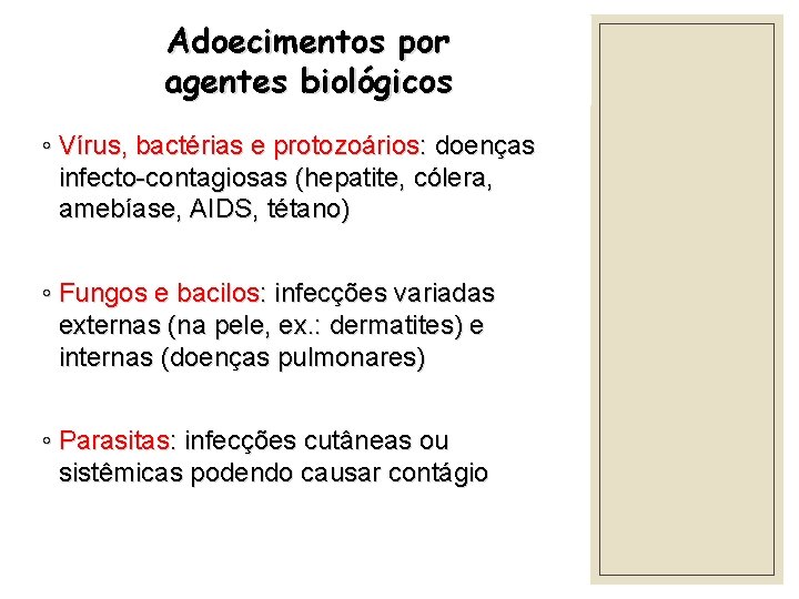 Adoecimentos por agentes biológicos ◦ Vírus, bactérias e protozoários: doenças infecto-contagiosas (hepatite, cólera, amebíase,