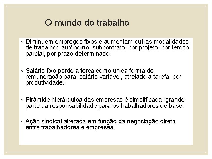 O mundo do trabalho ◦ Diminuem empregos fixos e aumentam outras modalidades de trabalho: