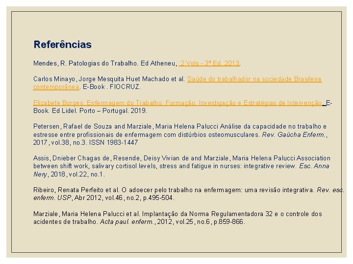 Referências Mendes, R. Patologias do Trabalho. Ed Atheneu, 2 Vols - 3ª Ed. 2013.