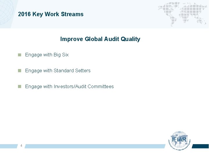 2016 Key Work Streams Improve Global Audit Quality Engage with Big Six Engage with