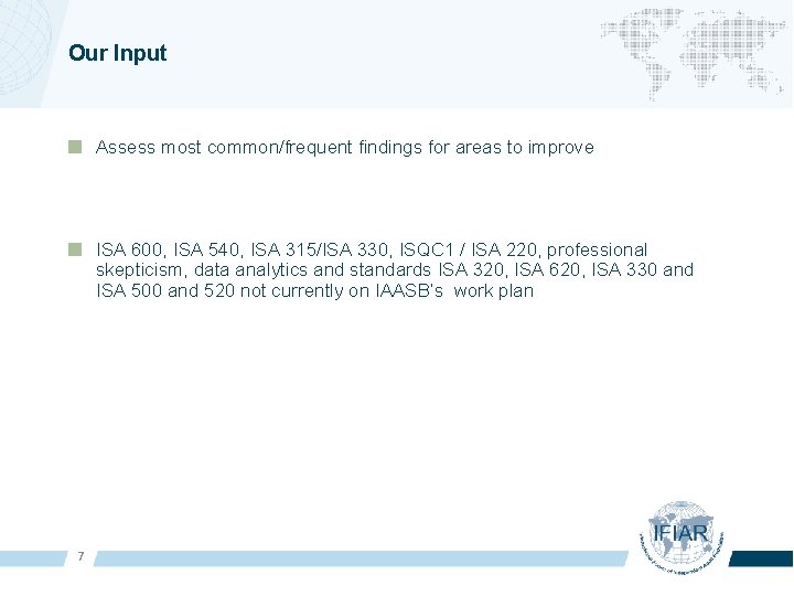 Our Input Assess most common/frequent findings for areas to improve ISA 600, ISA 540,