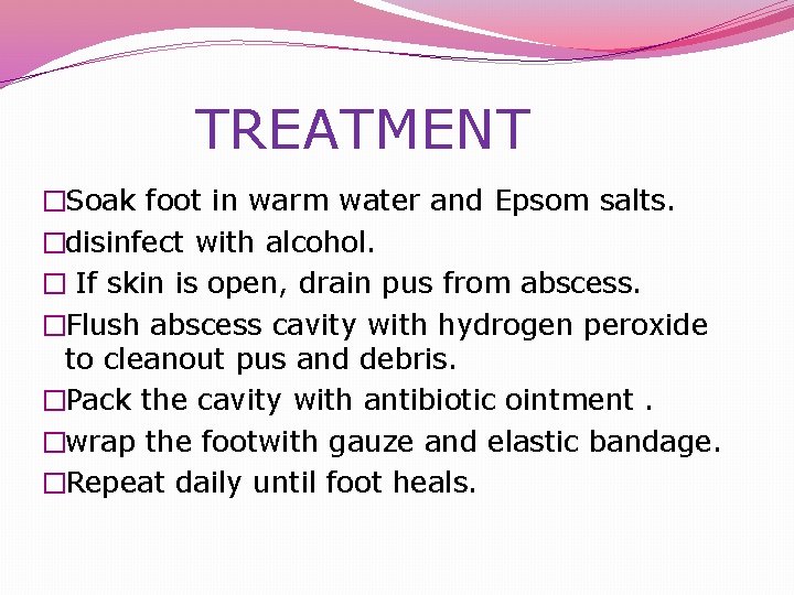 TREATMENT �Soak foot in warm water and Epsom salts. �disinfect with alcohol. � If