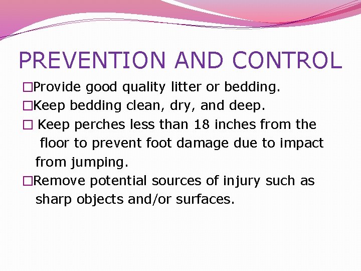 PREVENTION AND CONTROL �Provide good quality litter or bedding. �Keep bedding clean, dry, and