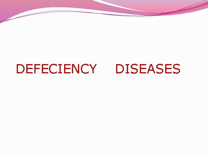 DEFECIENCY DISEASES 