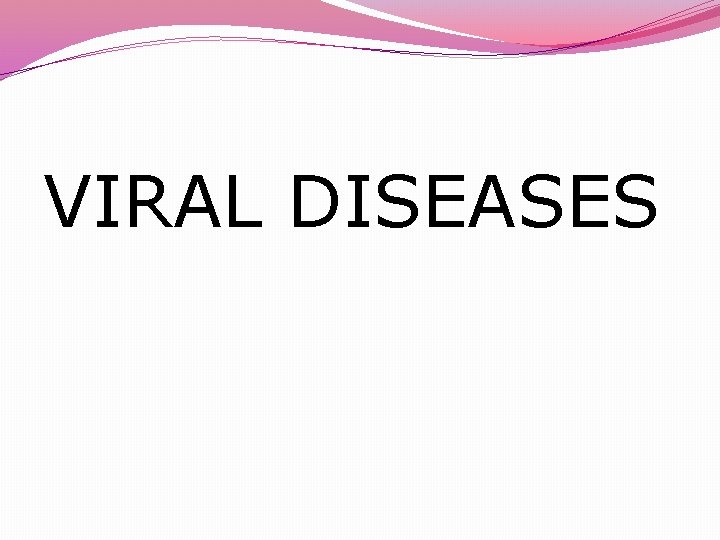 VIRAL DISEASES 