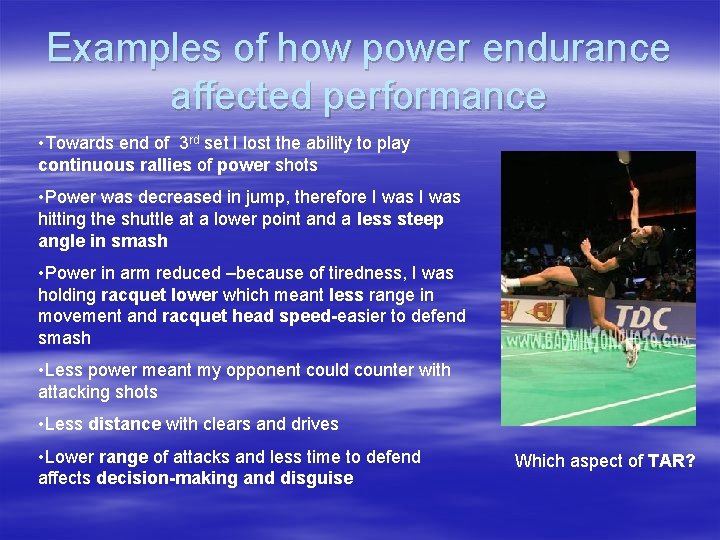 Examples of how power endurance affected performance • Towards end of 3 rd set