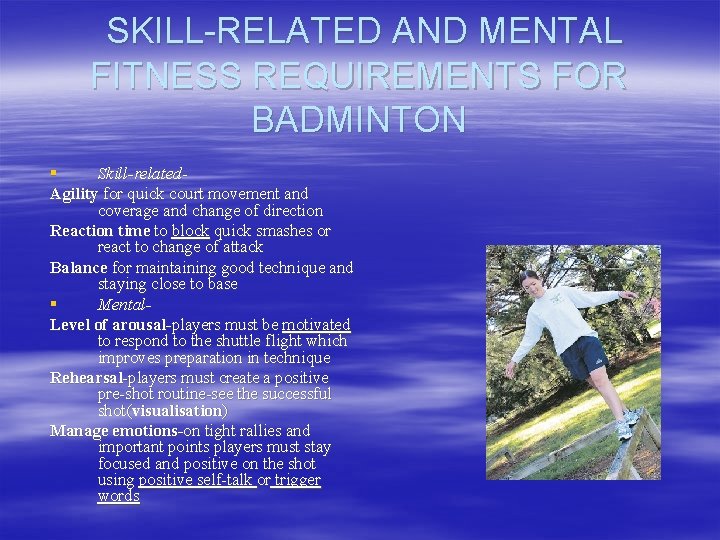 SKILL-RELATED AND MENTAL FITNESS REQUIREMENTS FOR BADMINTON § Skill-related. Agility for quick court movement