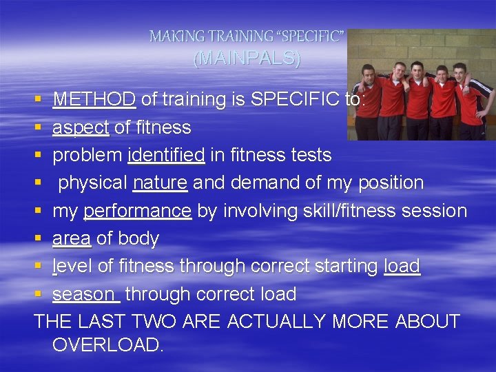 MAKING TRAINING “SPECIFIC” (MAINPALS) § METHOD of training is SPECIFIC to: § aspect of
