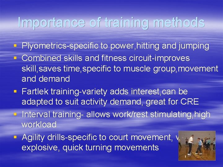 Importance of training methods § Plyometrics-specific to power, hitting and jumping § Combined skills