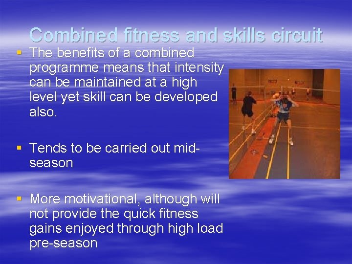 Combined fitness and skills circuit § The benefits of a combined programme means that