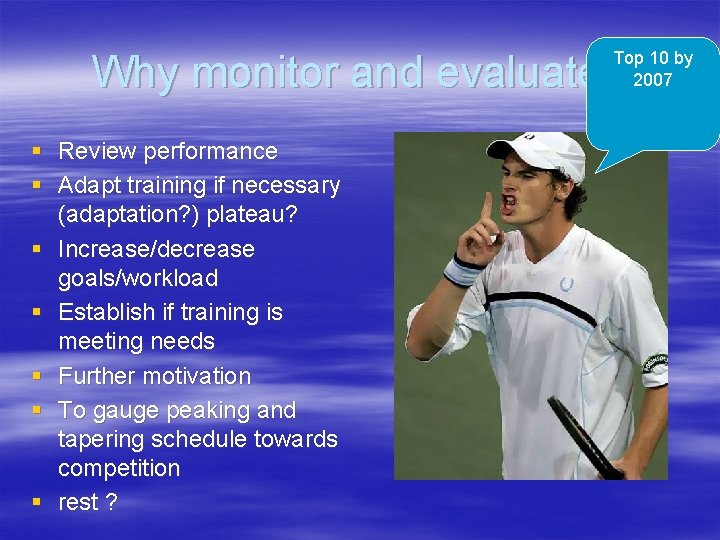 Why monitor and evaluate? Top 10 by 2007 § Review performance § Adapt training