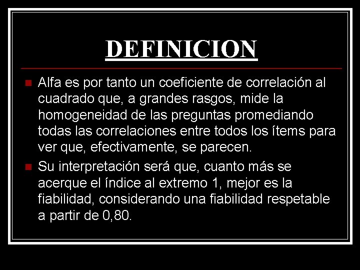 DEFINICION n n Alfa es por tanto un coeficiente de correlación al cuadrado que,