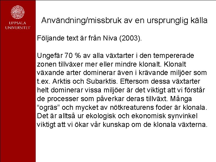 Användning/missbruk av en ursprunglig källa Följande text är från Niva (2003). Ungefär 70 %